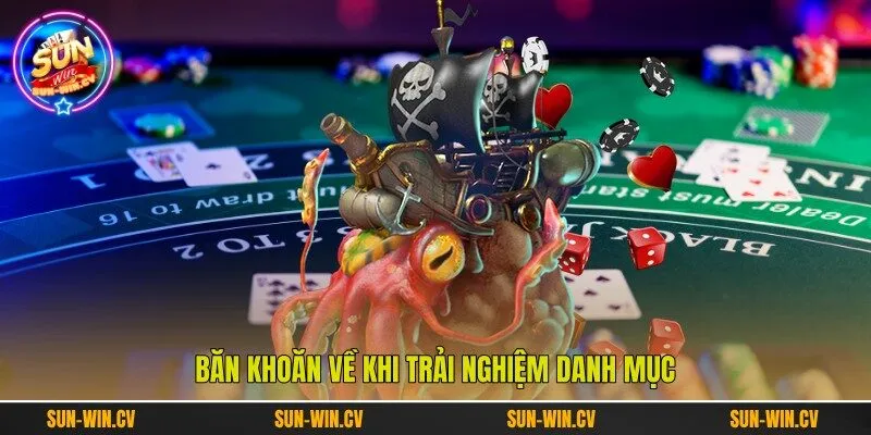 Băn khoăn về khi trải nghiệm danh mục Băn khoăn về khi trải nghiệm danh mục