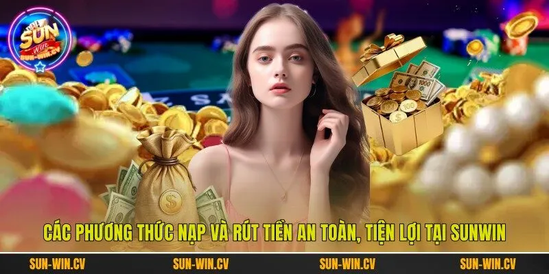 Các phương thức nạp và rút tiền an toàn, tiện lợi tại Sunwin Các phương thức nạp và rút tiền an toàn, tiện lợi tại Sunwin