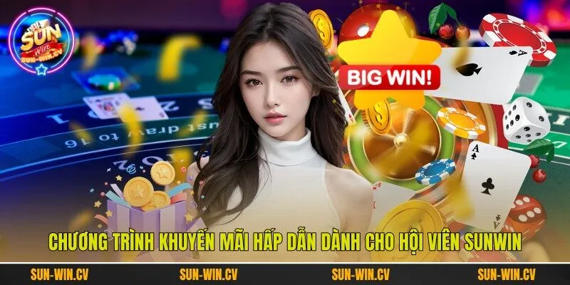 Chương trình khuyến mãi hấp dẫn dành cho hội viên Sunwin Chương trình khuyến mãi hấp dẫn dành cho hội viên Sunwin