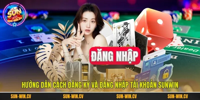 Hướng dẫn cách đăng ký và đăng nhập tài khoản Sunwin Hướng dẫn cách đăng ký và đăng nhập tài khoản Sunwin