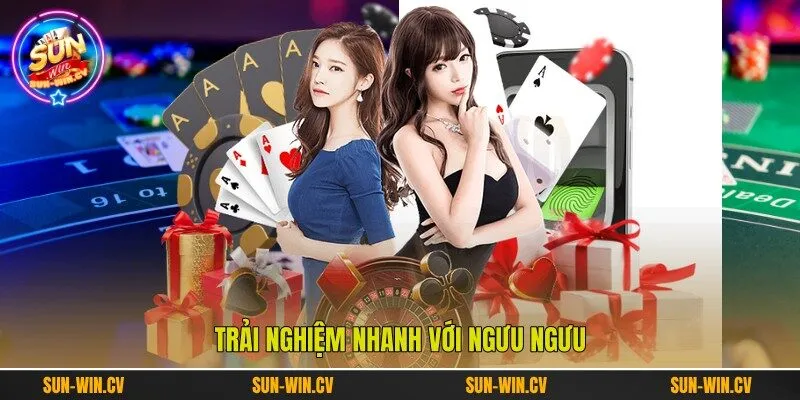 Trải nghiệm nhanh với Ngưu Ngưu Trải nghiệm nhanh với Ngưu Ngưu